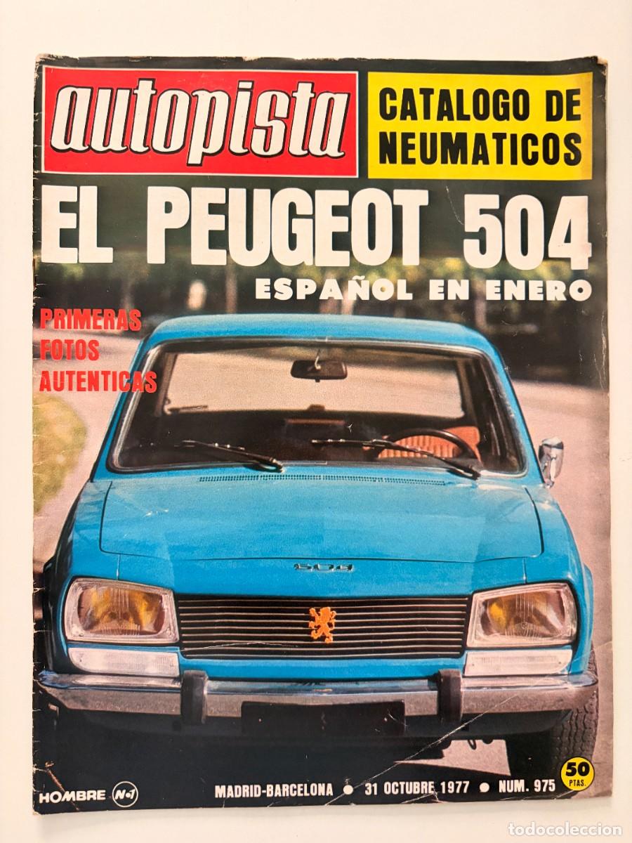Coches: AUTOPISTA. N&ordm; 975. OCTUBRE 1977. EL PEUGEOT 504 ESPA&Ntilde;OL. CAT&Aacute;LOGO DE NEUM&Aacute;TICOS. PEUGEOT 305. LEER