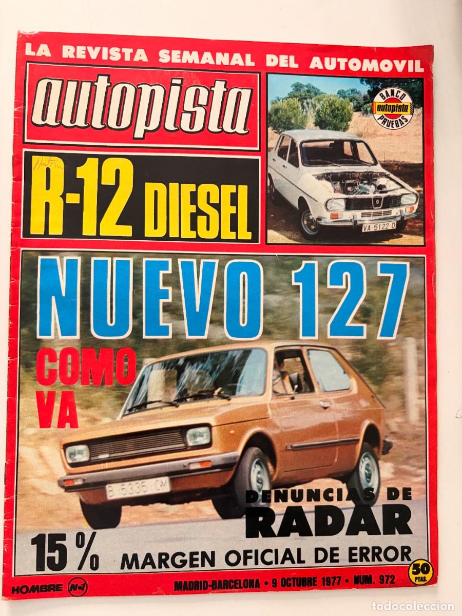 Coches: AUTOPISTA. N&ordm; 972. OCTUBRE 1977. NUEVO SEAT 127. RENAULT 12 DIESEL. DENUNCIAS DE RADAR. LEER
