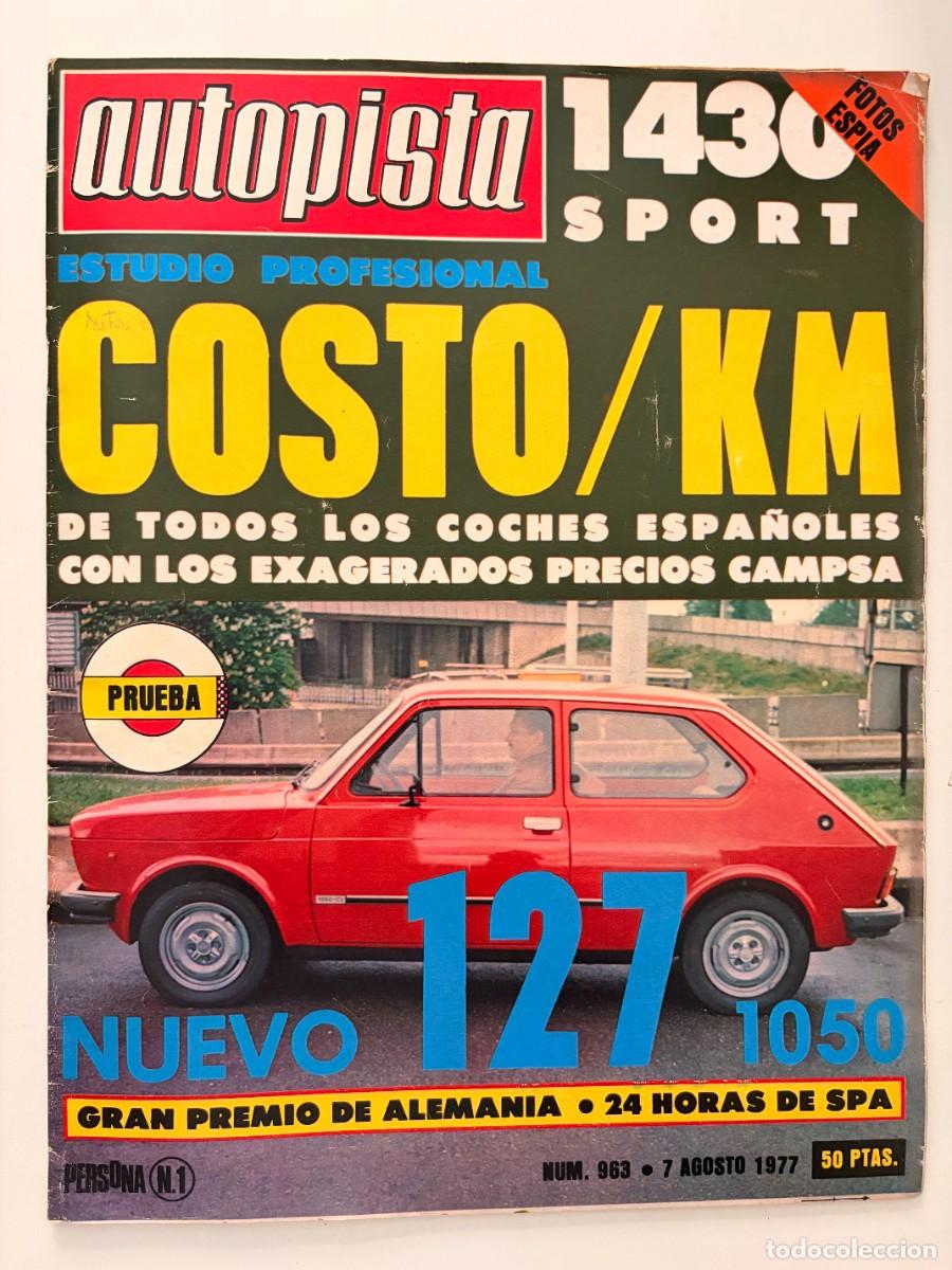 Coches: AUTOPISTA. N&ordm; 963. AGOSTO 1977. SEAT 1430 SPORT. FIAT 127/1050. COSTO POR KIL&Oacute;METRO. LEER.