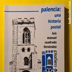 Sellos: PALENCIA: UNA HISTORIA POSTAL - LUIS MANUEL CUADRADO - 1ª EDICION 1990 - COMO NUEVO