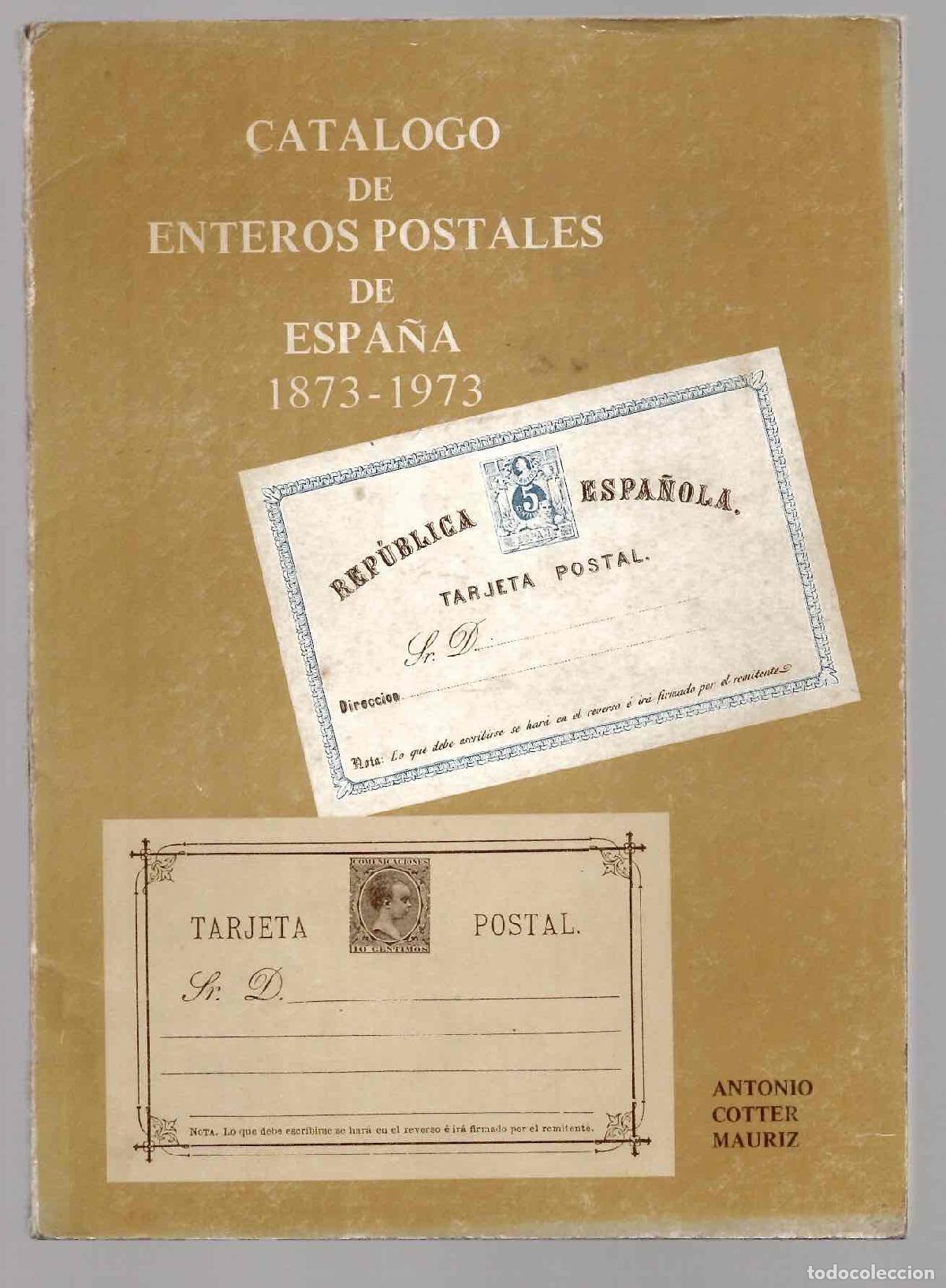 Sellos: CATALOGO DE ENTEROS POSTALES DE ESPA&Ntilde;A 1873-1973. ANTONIO COTTER MAURIZ, 1973