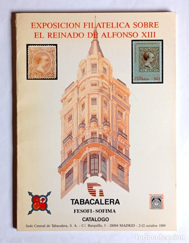 Sellos: CATALOGO DE LA EXPOSICION FILATELICA SOBRE EL REINADO DE ALFONSO XIII - MADRID. 1989