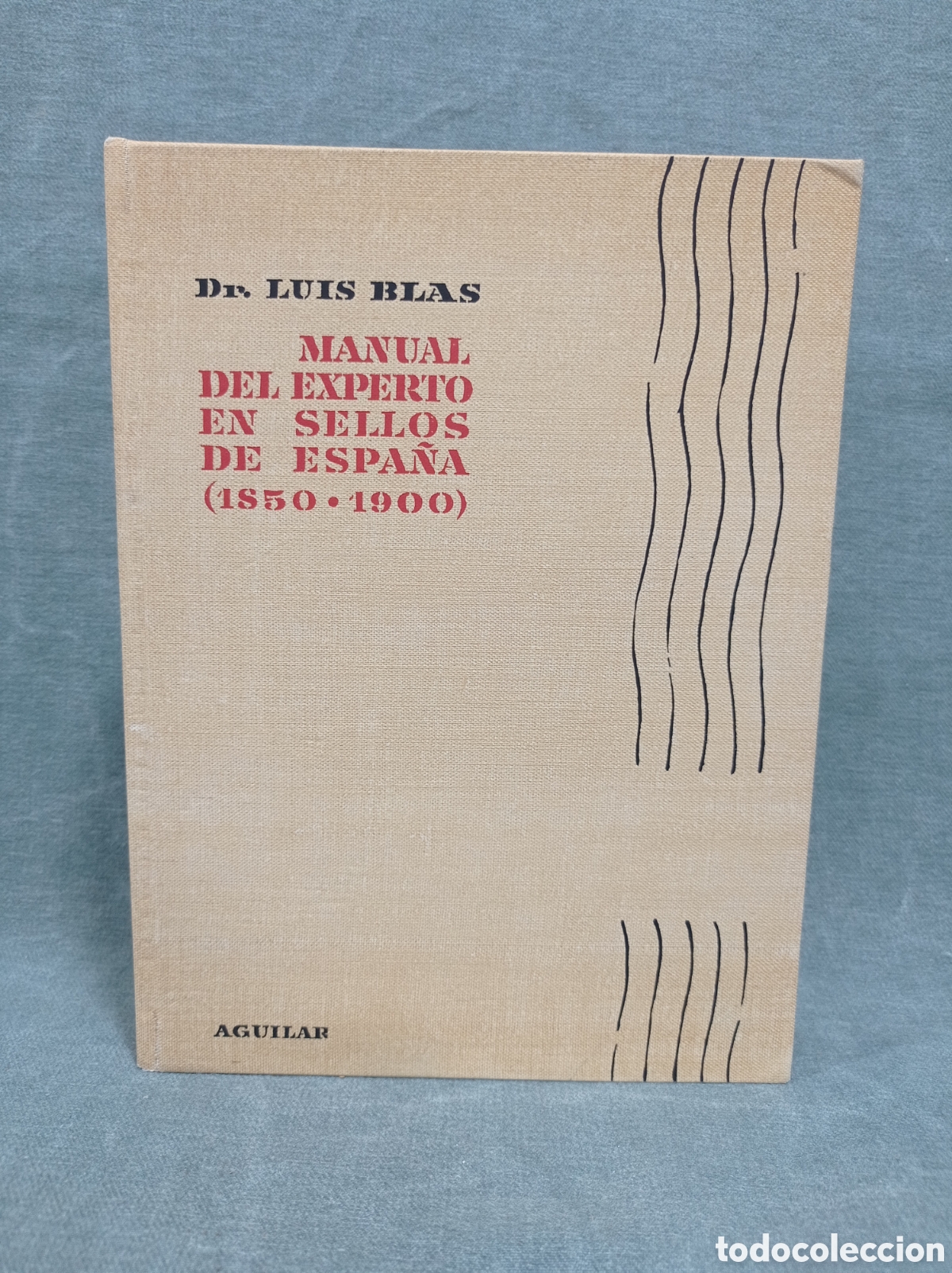 Sellos: MANUAL DEL EXPERTO EN SELLOS DE ESPA&Ntilde;A (1850-1900) - LUIS BLAS - ED. AGUILAR - 1960
