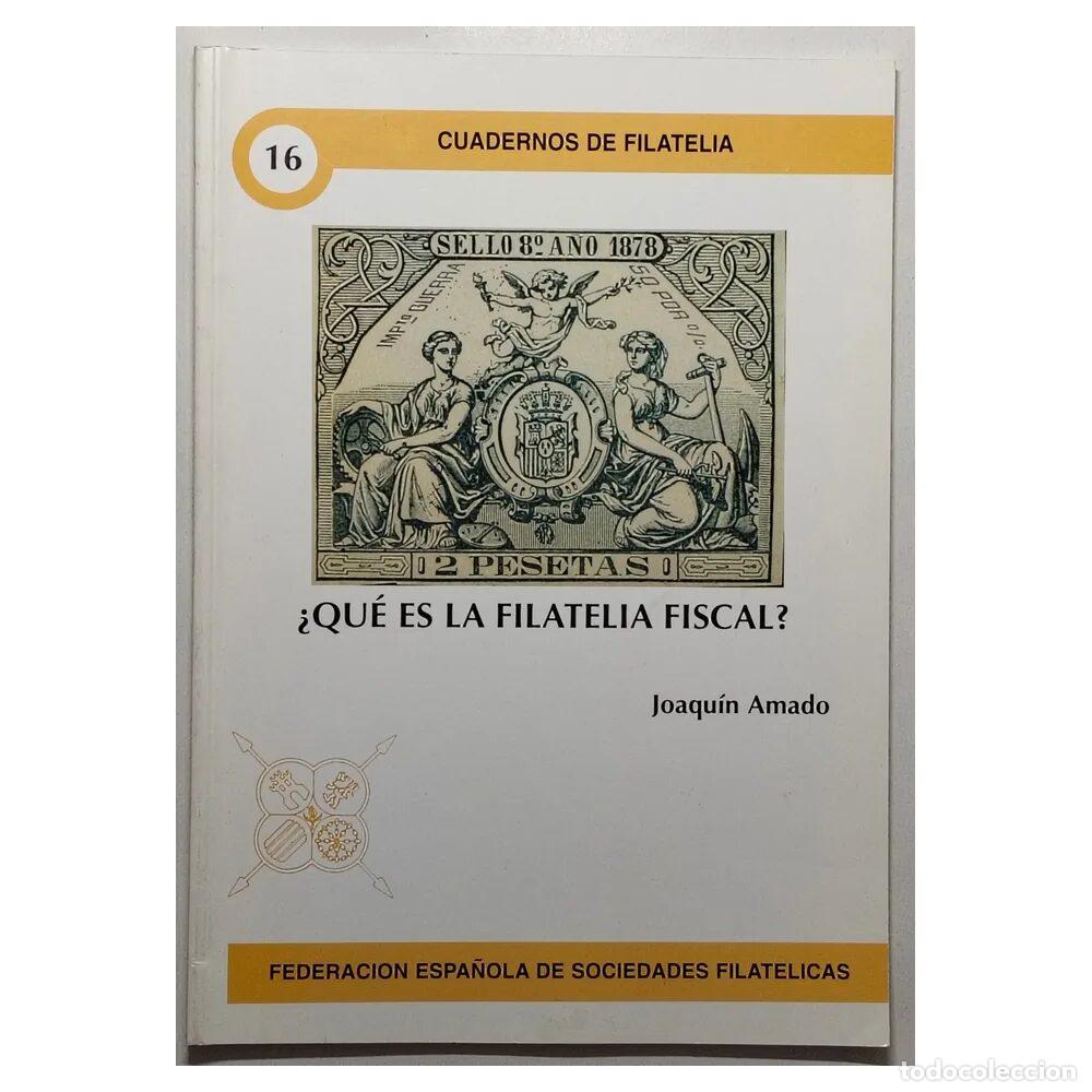 Sellos: &iquest;Qu&eacute; es la Filatelia Fiscal? &ndash; Joaqu&iacute;n Amado &ndash; Cuadernos de Filatelia n&ordm; 16 &ndash; FESOFI