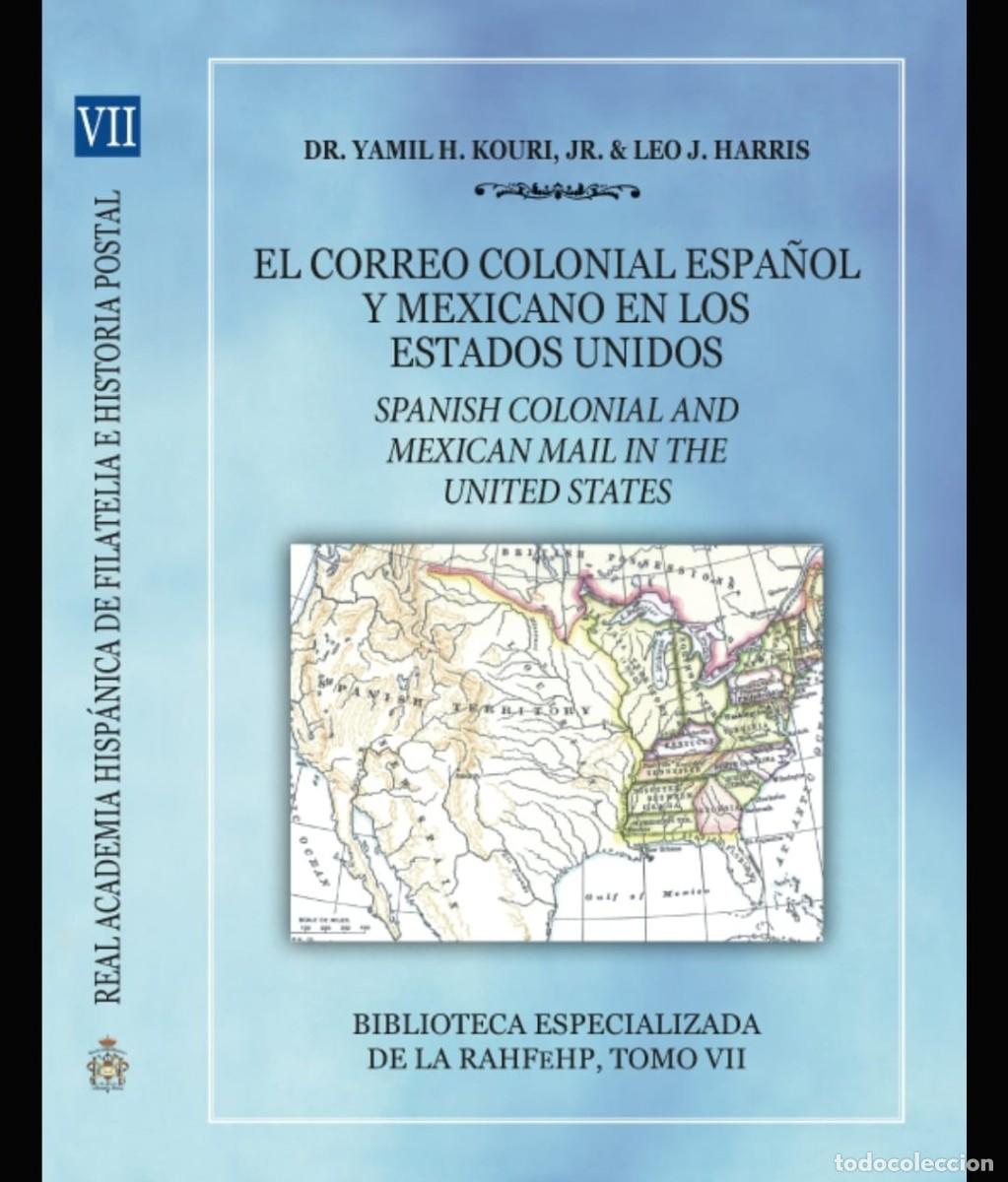 Sellos: O) BOOK,&nbsp; THE SPANISH AND MEXICAN COLONIAL COURIER IN THE UNITED STATES, YAMIL H.&nbsp; &nbsp;KOURI AND LEO J.