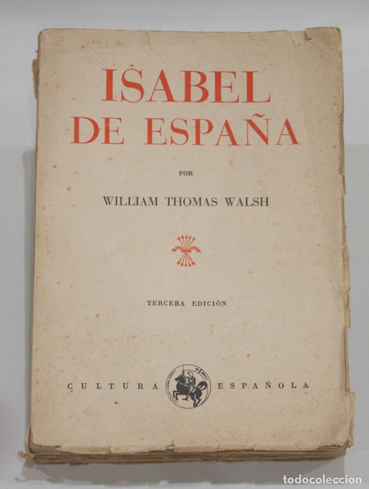 Sellos: ISABEL DE ESPA&Ntilde;A POR WILLIAM THOMAS WALSH. CULTURA ESPA&Ntilde;OLA. TERCERA EDICION 1939.