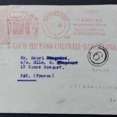 Sellos: SOBRE 1943 BARCELONA A PAU (FR) BANCO HISP COLONIAL BARCELONA FRANQUEO MECANICO CENSURA GUBERNATIVA