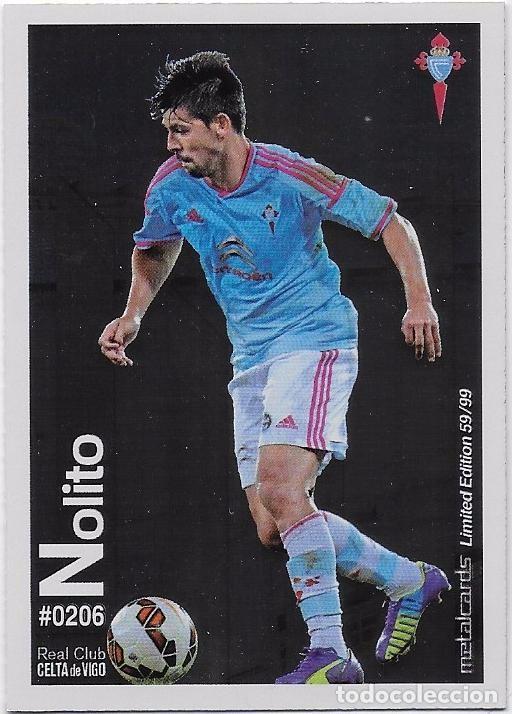 METALCARDS 59/99 LIMITED EDITION # 206 NOLITO CELTA DE VIGO BRILLO LISO,MUNDICROMO 2015 2016