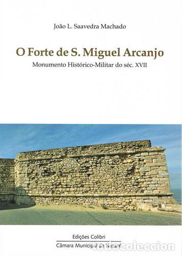 O FORTE DE S. MIGUEL ARCANJO, MONUMENTO HISTÓRICO-MILITAR DO SÉC. XVII - Saavedra Machado, João
