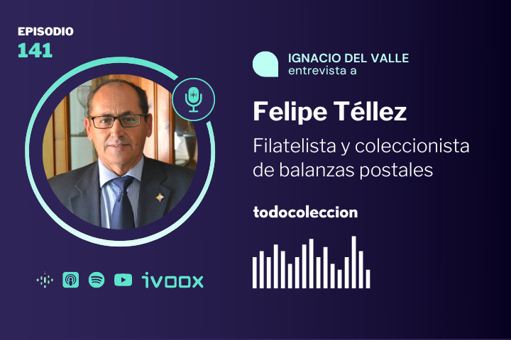 Podcast del Coleccionista - Felipe T&eacute;llez, filatelista y coleccionista de balanzas postales