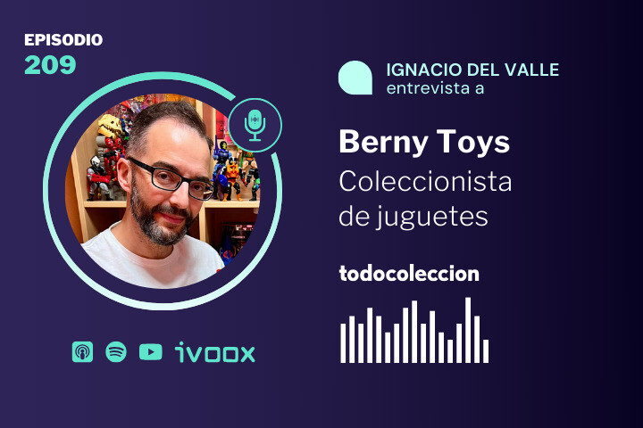 podcast todocoleccion 209 Berny Toys Coleccionista y divulgador de juguetes