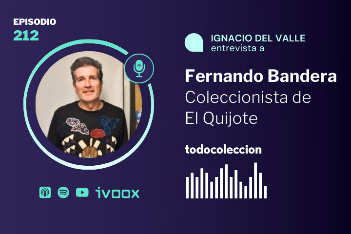 todocolecion episodio 212 Fernando Bandera coleccionista de El Quijote 