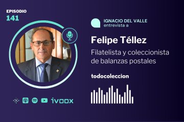 Podcast del Coleccionista - Felipe Téllez, filatelista y coleccionista de balanzas postales