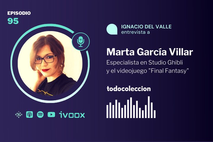 Podcast con Marta García Villar, Studio Ghibli y Final Fantasy