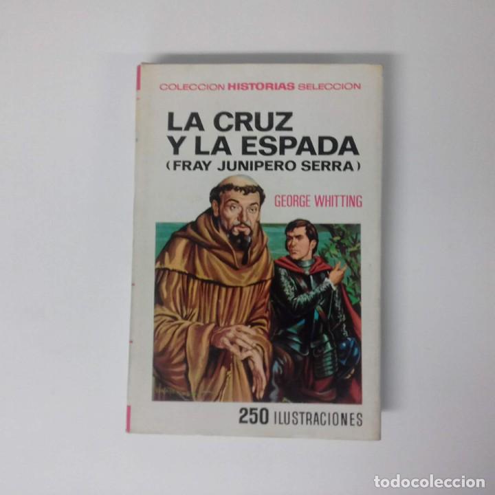 Tebeos: LA CRUZ Y LA ESPADA (FRAY JUNIPERO SERRA) - GEORGE WHITTING - ILUSTRADO (Ed. Bruguera) - Foto 1 - 228892140