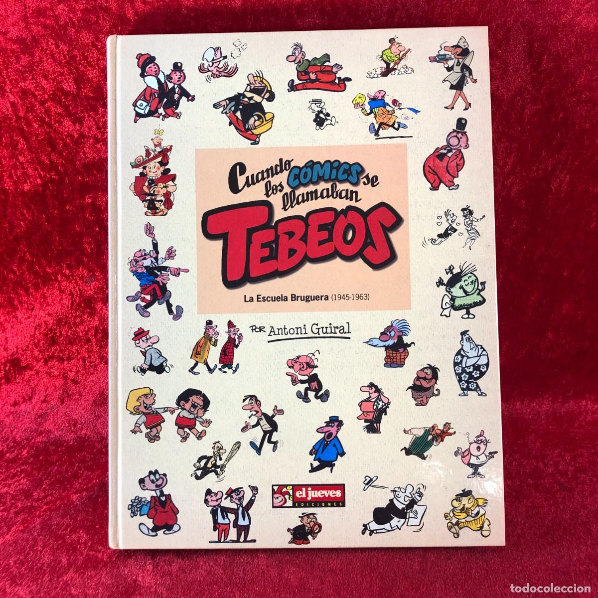Tebeos: CUANDO LOS C&Oacute;MICS SE LLAMABAN TEBEOS - ANTONI GUIRAL - LA ESCUELA BRUGUERA - EL JUEVES - 2005 / 468