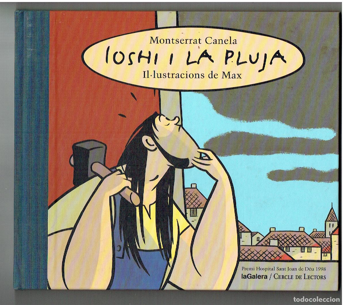 Tebeos: IOSHI I LA PLUJA. MONSERRAT CANELA. IL LUSTRACIONS DE MAX. LA GALERA. 1999. CATAL&Aacute;N.B/A19. RUM