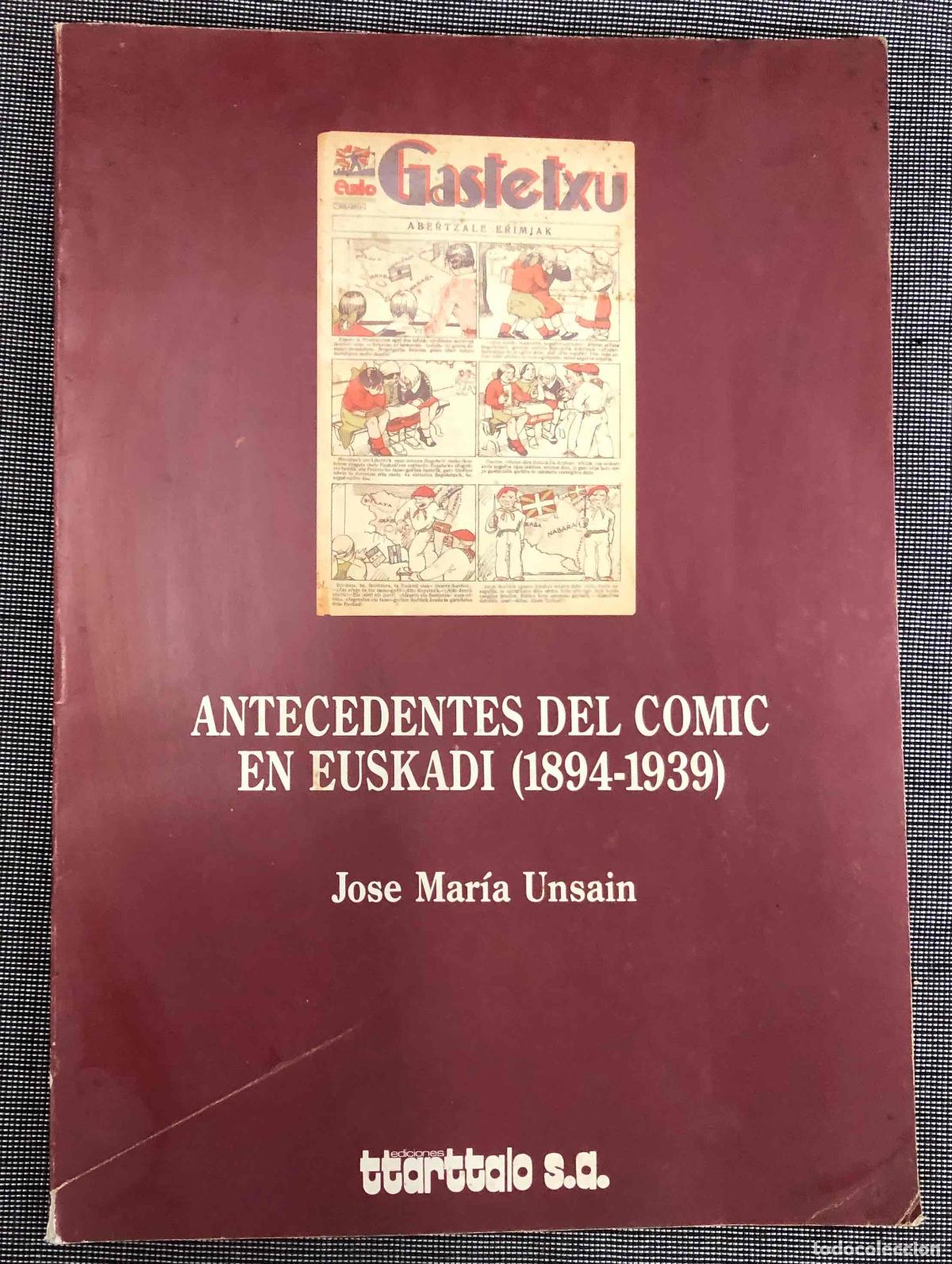 Tebeos: ANTECEDENTES DEL COMIC EN EUSKADI (1894-1939). JOSE MARIA UNSAIN. TTARTTALO. 1989