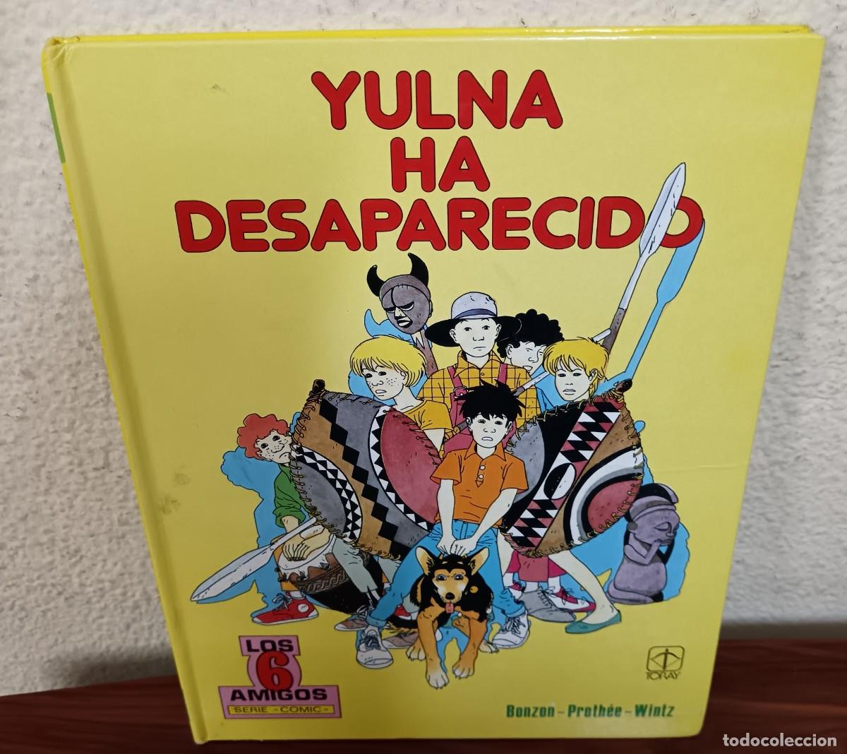 Tebeos: YULNA HA DESAPARECIDO LOS 6 AMIGOS N&ordm; 3 BONZON PROTH&Eacute;E WINTZ EDICIONES TORAY A&Ntilde;O 1986