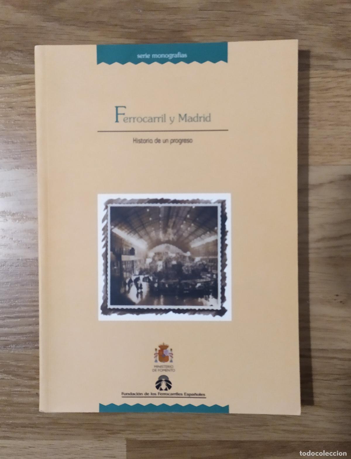Trenes Escala: Libro FERROCARRIL Y MADRID, HISTORIA DE UN PROGRESO. Autores: Mar&iacute;a Jes&uacute;s Matilla Quiza (coord.),