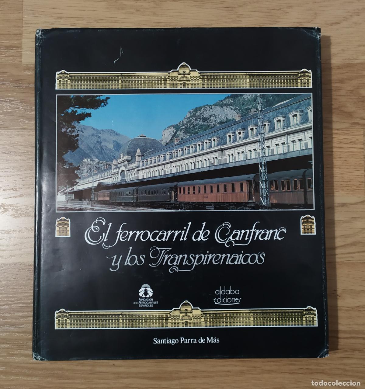 Treni in Scala: Libro EL FERROCARRIL DE CANFRANC Y LOS TRANSPIRENAICOS, de Santiago Parra de M&aacute;s.
