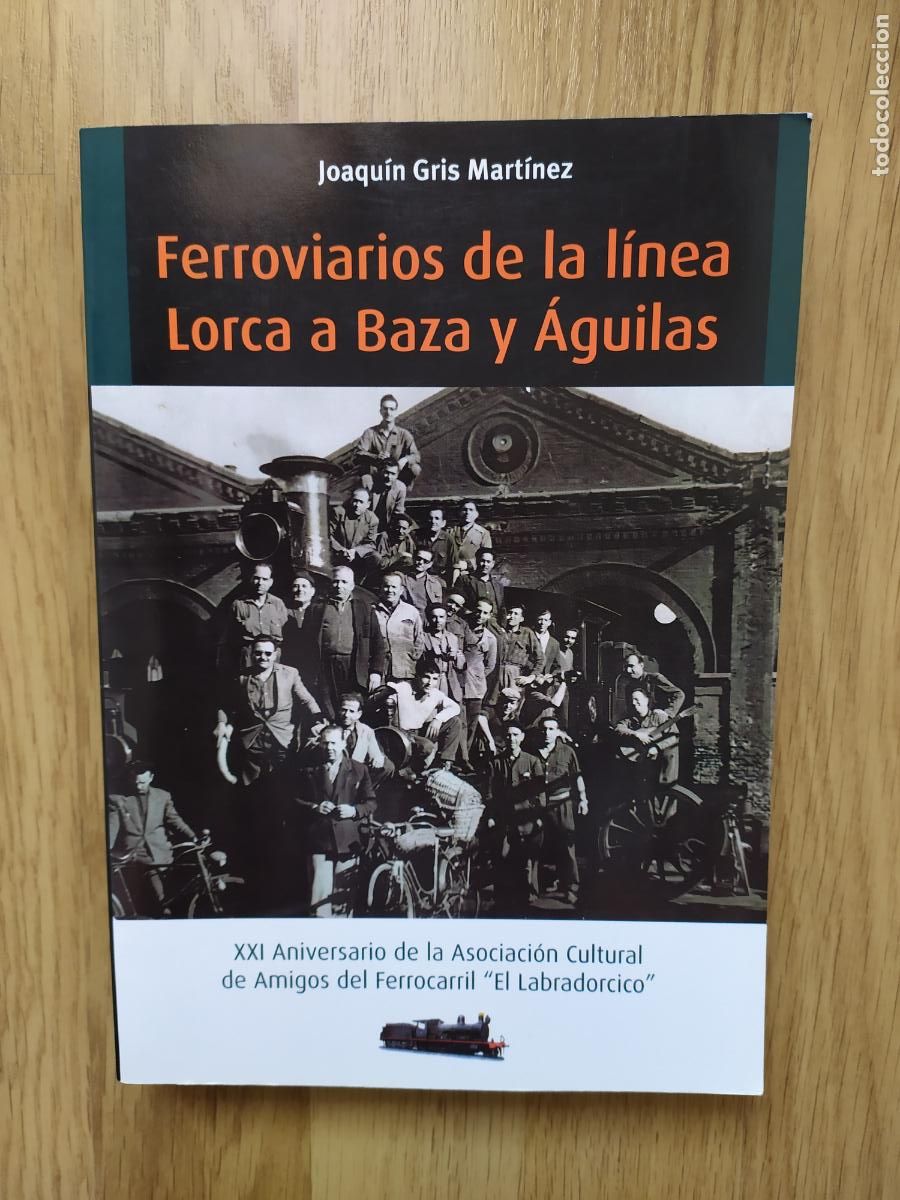 Trenes escala: Libro Ferroviarios de la l&iacute;nea Lorca a Baza y &Aacute;guilas, de Joaqu&iacute;n Gris Mart&iacute;nez.