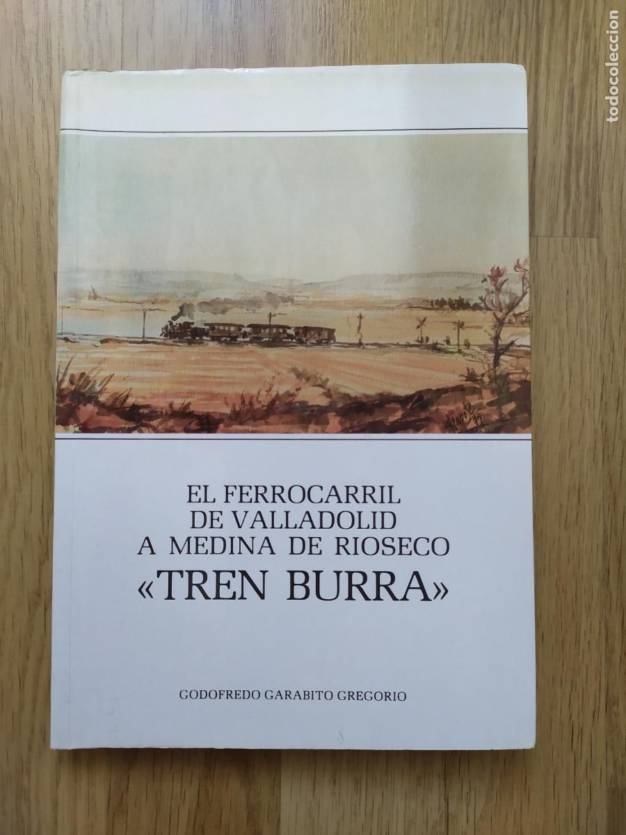 Trenes escala: Libro EL FERROCARRIL DE VALLADOLID A MEDINA DE RIO SECO &rdquo;EL TREN BURRA&rdquo;