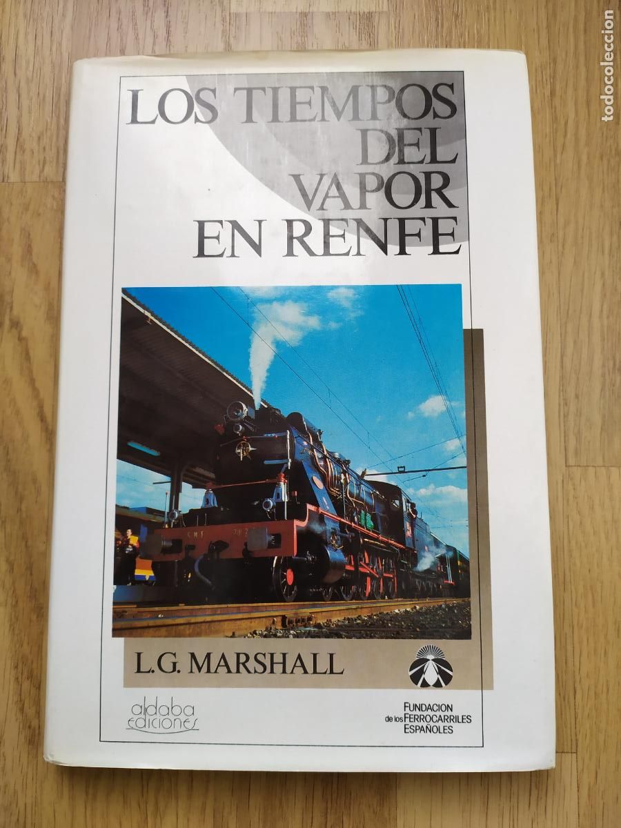 Trenes escala: Libro LOS TIEMPOS DEL VAPOR EN RENFE, de L.G.Marshall Edici&oacute;n: Aldaba Ediciones