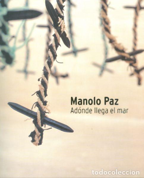 Otros Objetos de Arte: Manolo Paz. Ad&oacute;nde llega el mar