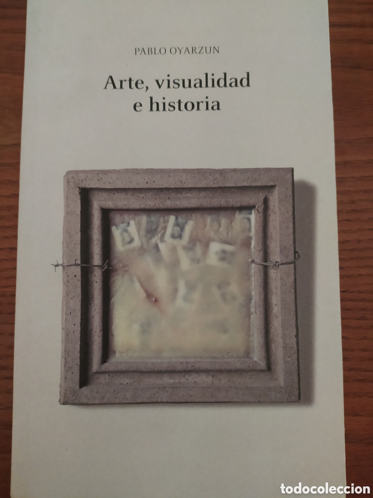Otros objetos de arte: Arte, visualidad e historia. Pablo Oyarzun
