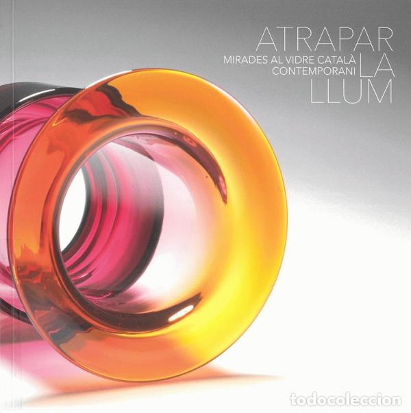 Andere Kunstgegenst&auml;nde: Atrapar la llum. Mirades al vidre catal&agrave; contemporani : Museu de Maricel