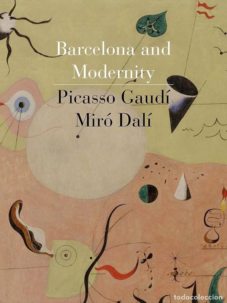 Otros objetos de arte: Barcelona and Modernity : Picasso, Gaud&iacute;, Mir&oacute;, Dal&iacute; / William H. Robinson, Jordi Falg&agrave;s, and Carmen