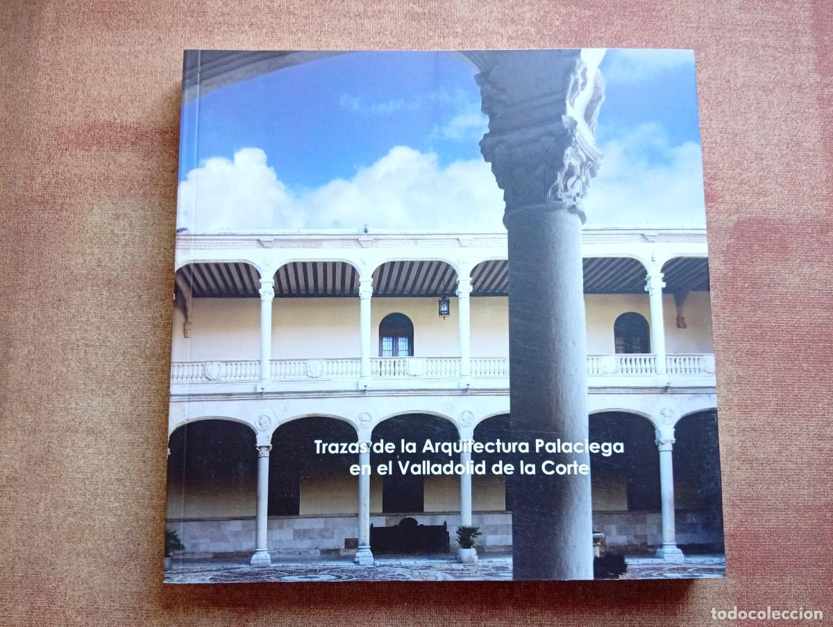 Otros objetos de arte: Trazas de la Arquitectura Palaciega en el Valladolid de la Corte