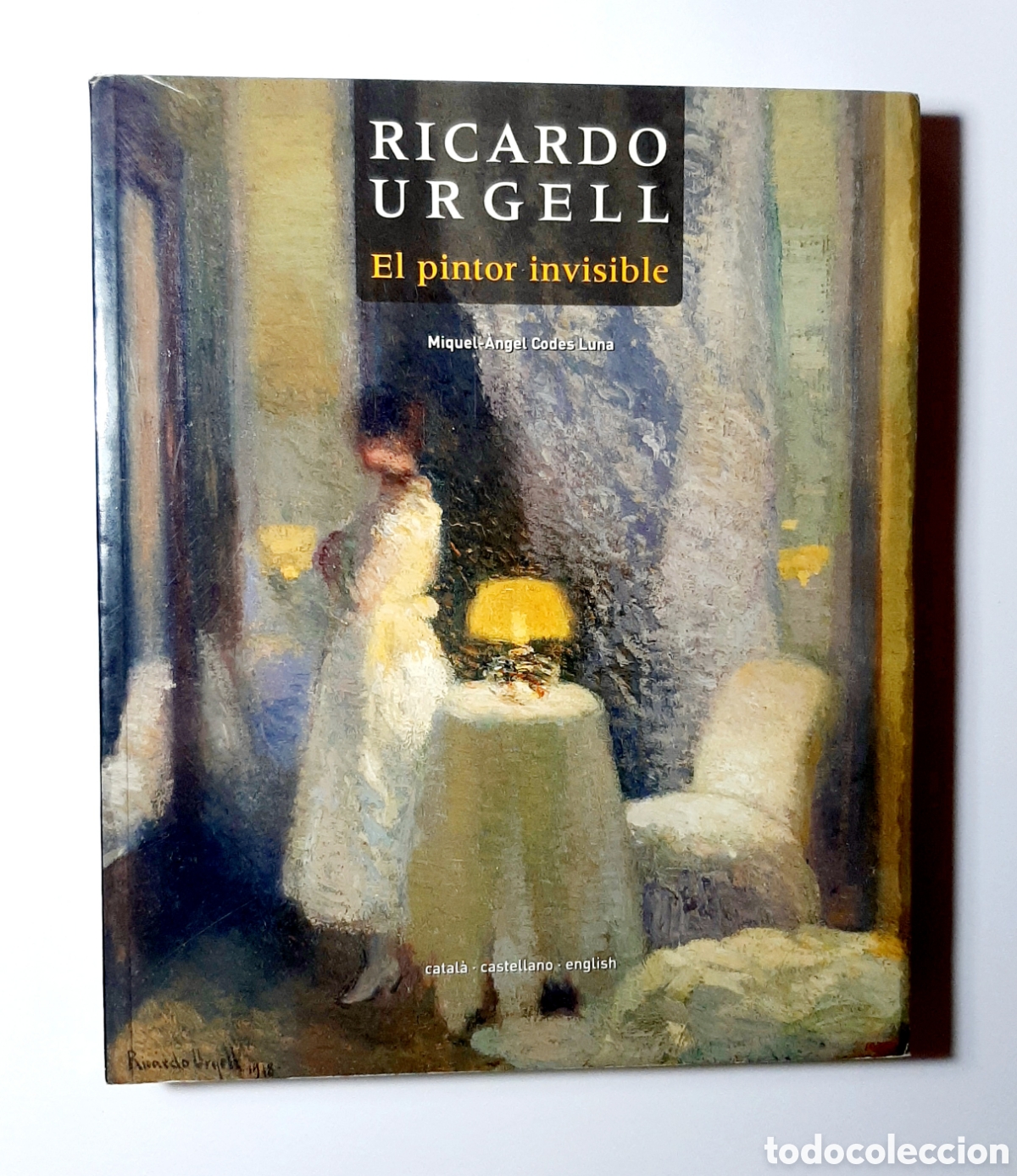 Art: RICARDO URGELL. EL PINTOR INVISIBLE. MIQUEL-&Agrave;NGEL CODES LUNA. CATAL&Agrave; CASTELLANO ENGLISH. 2008. RARO.