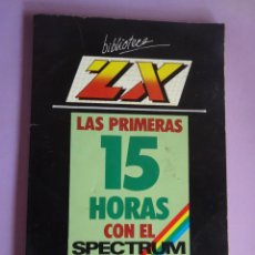 Videojuegos y Consolas: LAS PRIMERAS 15 HORAS CON EL SPECTRUM, BIBLIOTECA ZX. Lote 279506358