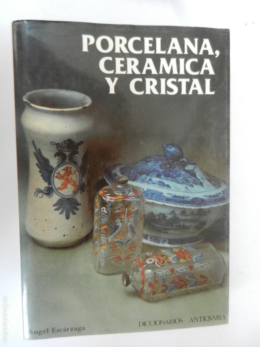Vintage: PORCELANA , CERAMICA Y CRISTAL -II- - ANGEL ESC&Aacute;RZAGA - Diccionarios Antiqvaria, 1986.